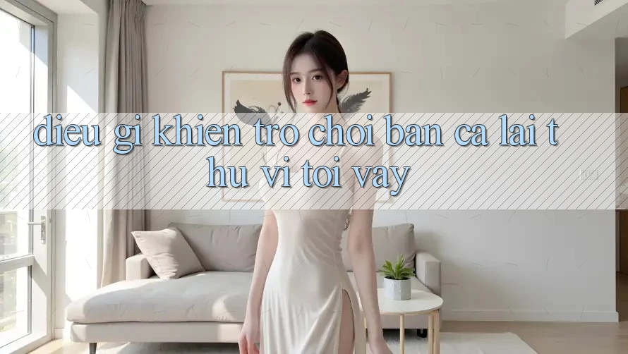 Điều Gì Khiến Trò Chơi Bắn Cá Lại Thú vị Tới Vậy? Điều Gì Khiến Trò Chơi Bắn Cá Lại Thú vị Tới Vậy?