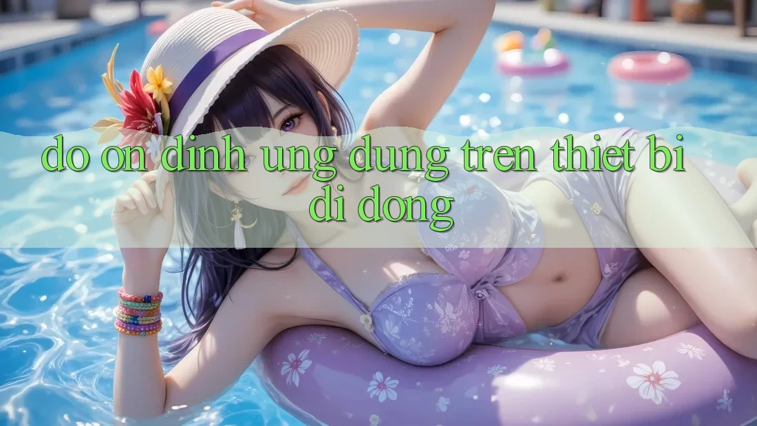 Độ ổn định ứng dụng trên thiết bị di động Độ ổn định ứng dụng trên thiết bị di động