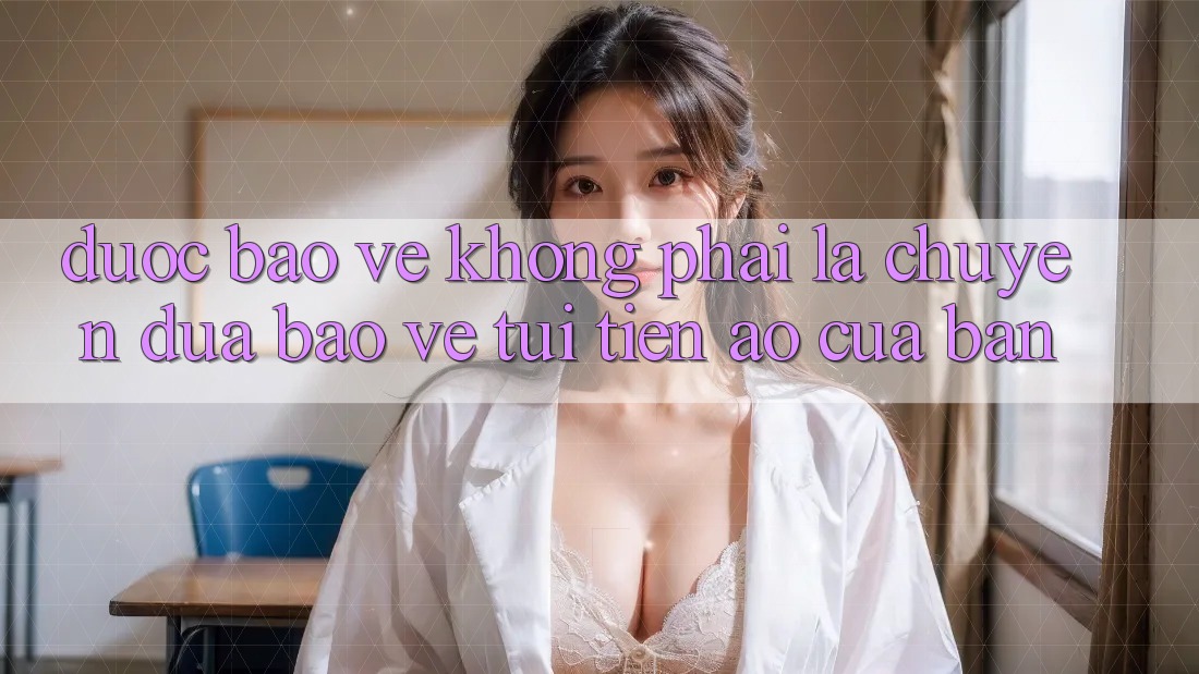 Được bảo vệ Không Phải Là Chuyện Đùa: Bảo Vệ “Túi Tiền” Ảo Của Bạn Được bảo vệ Không Phải Là Chuyện Đùa: Bảo Vệ “Túi Tiền” Ảo Của Bạn