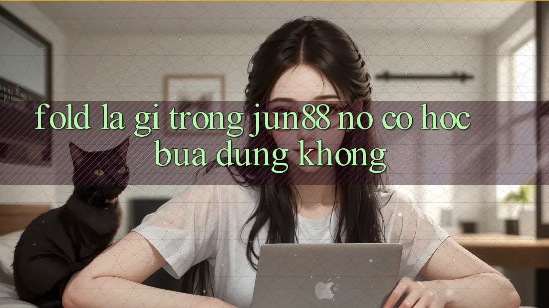 Fold là gì trong jun88? Nó có hóc búa dùng không?