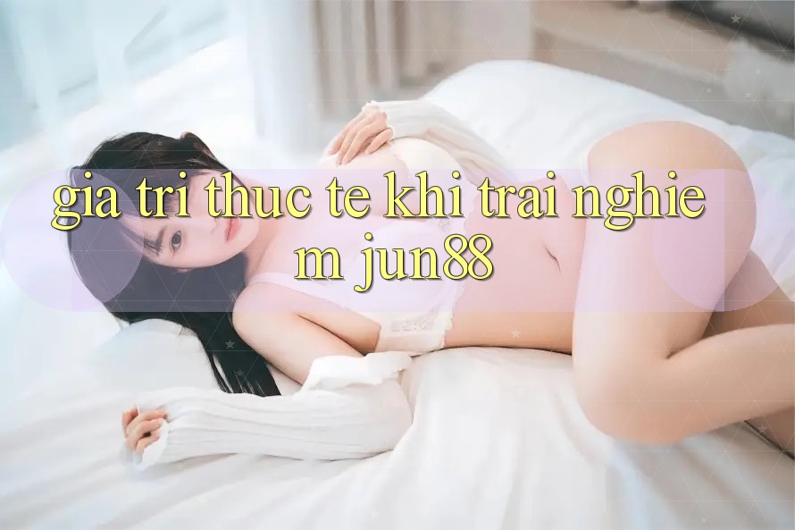 Giá trị thực tế khi trải nghiệm jun88 Giá trị thực tế khi trải nghiệm jun88