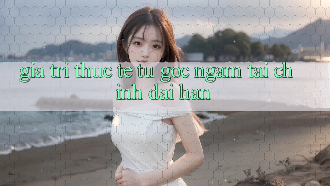 Giá trị thực tế: Từ góc ngắm tài chính dài hạn Giá trị thực tế: Từ góc ngắm tài chính dài hạn