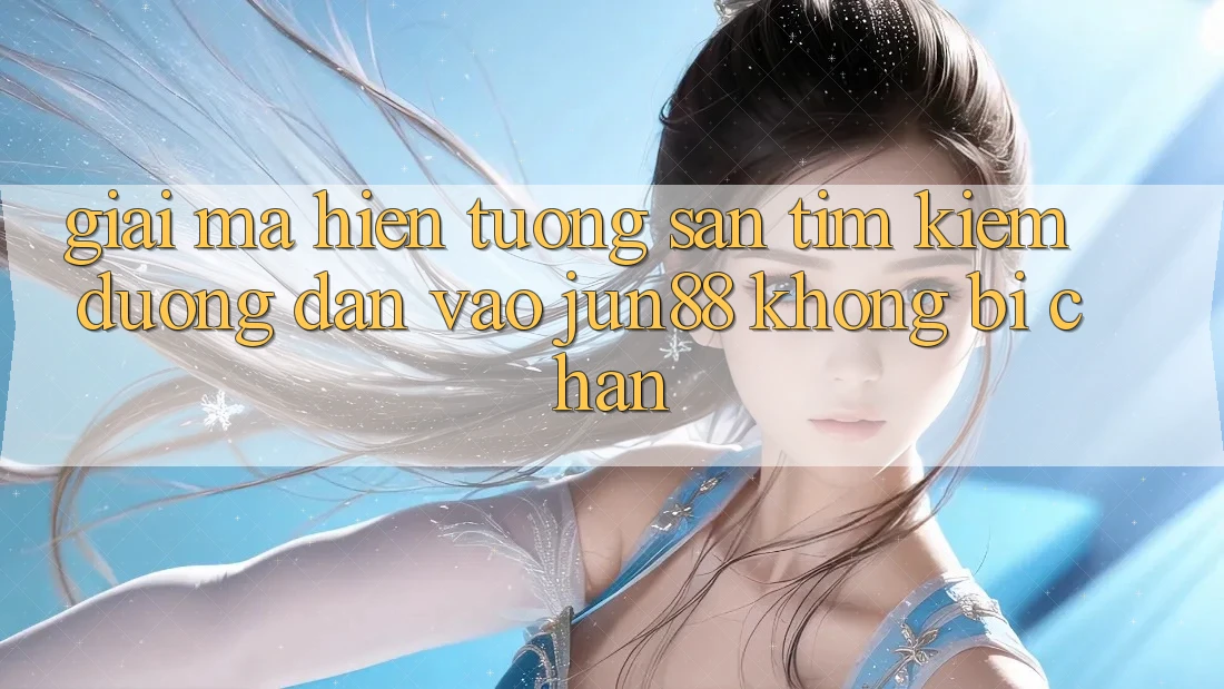 Giải Mã Hiện Tượng Săn tìm kiếm “Đường dẫn Vào Jun88 Không Bị Chặn” Giải Mã Hiện Tượng Săn tìm kiếm “Đường dẫn Vào Jun88 Không Bị Chặn”
