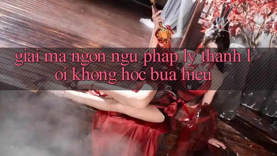 Giải Mã Ngôn Ngữ “Pháp Lý” Thành Lời Không hóc búa Hiểu