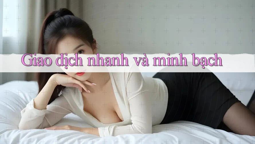 Giao dịch nhanh và minh bạch Giao dịch nhanh và minh bạch