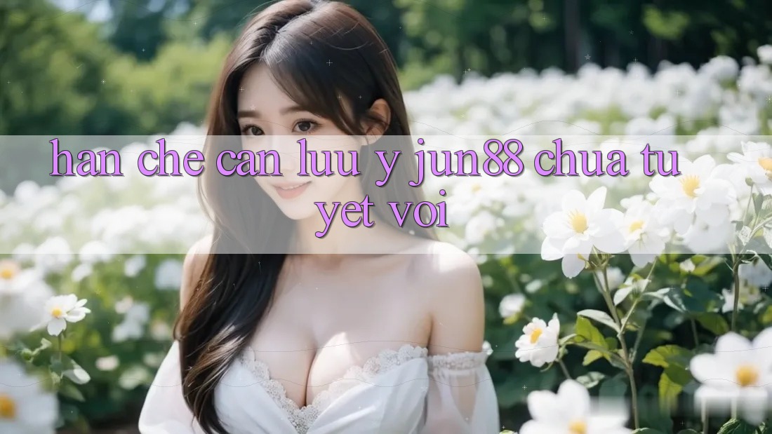 Hạn chế cần lưu ý - Jun88 chưa tuyệt vời Hạn chế cần lưu ý - Jun88 chưa tuyệt vời