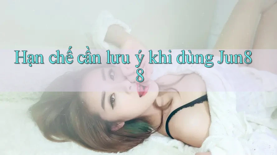 Hạn chế cần lưu ý khi dùng jun88 Hạn chế cần lưu ý khi dùng jun88