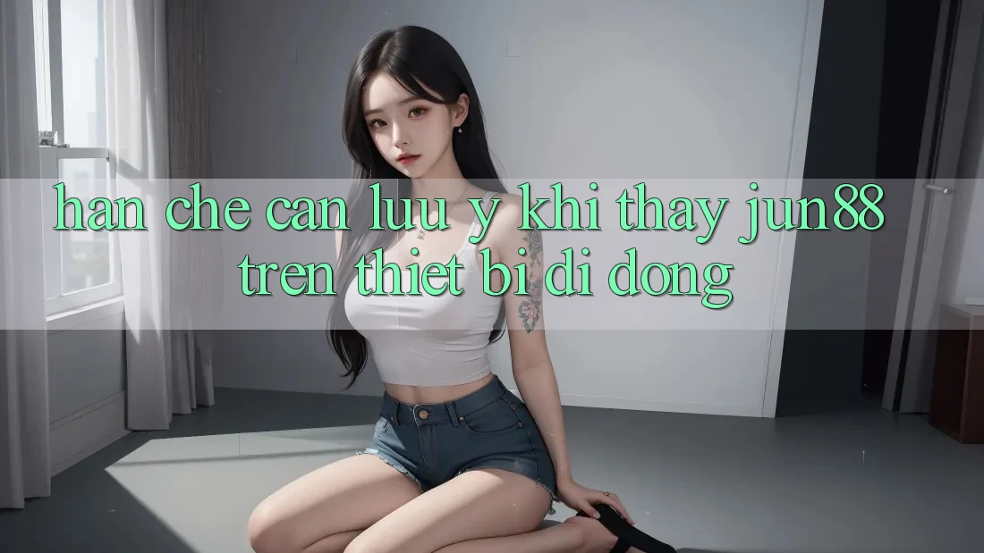 Hạn chế cần lưu ý khi thấy jun88 trên thiết bị di động