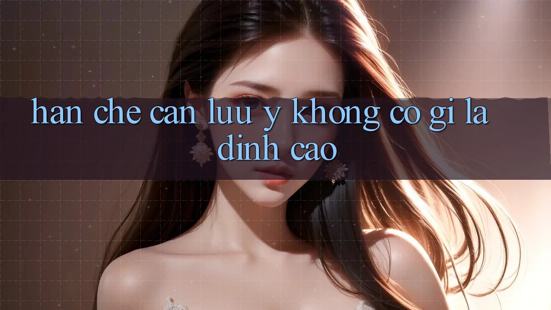 Hạn chế cần lưu ý: không có gì là đỉnh cao Hạn chế cần lưu ý: không có gì là đỉnh cao