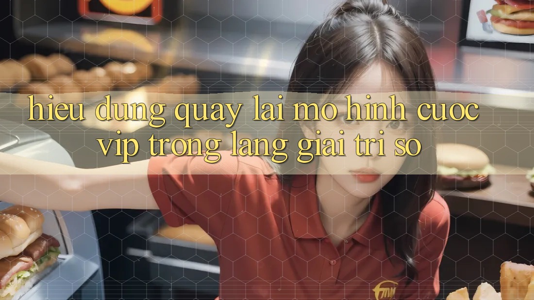 Hiểu Đúng Quay lại Mô Hình “Cược VIP” Trong Làng Giải Trí Số Hiểu Đúng Quay lại Mô Hình “Cược VIP” Trong Làng Giải Trí Số