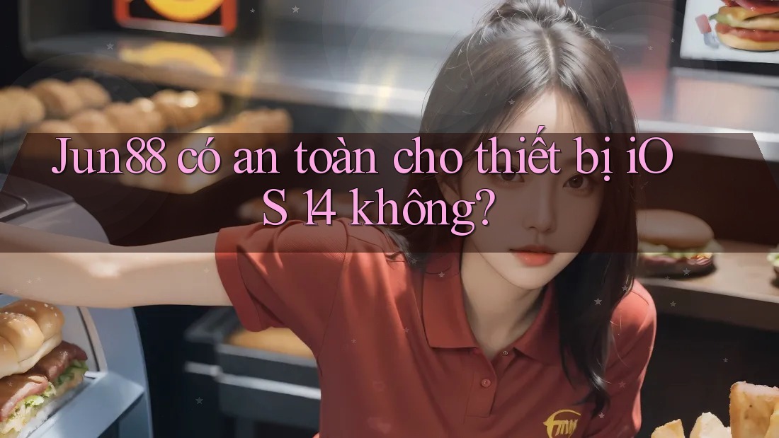 Jun88 có an toàn cho thiết bị iOS 14 không?