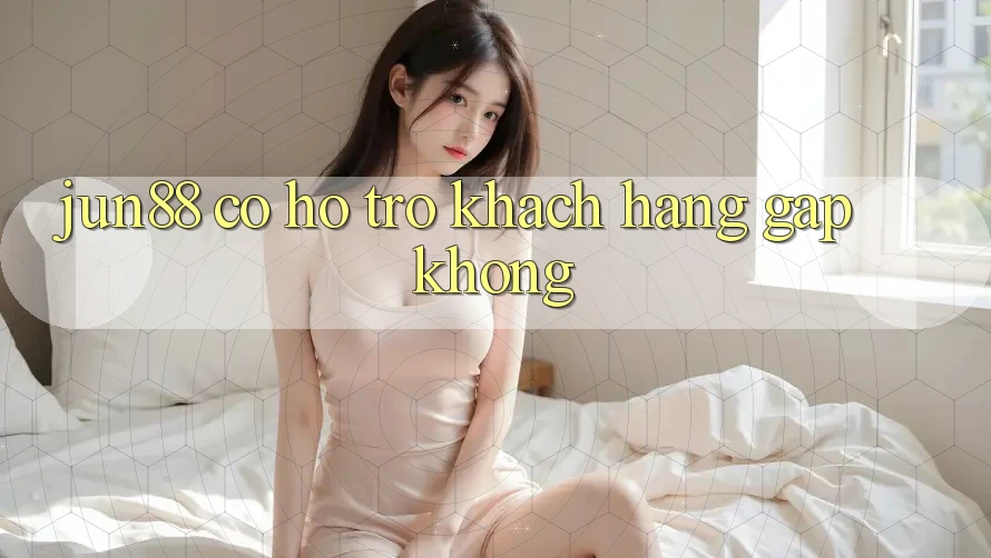 Jun88 có hỗ trợ khách hàng gấp không? Jun88 có hỗ trợ khách hàng gấp không?