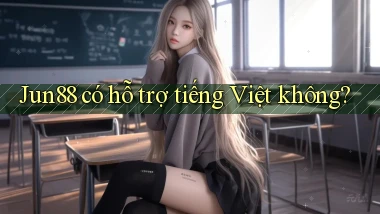 Jun88   có hỗ trợ tiếng Việt không