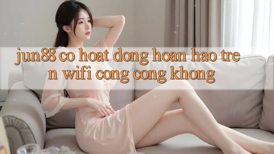 jun88 có hoạt động hoàn hảo trên wifi công cộng không? jun88 có hoạt động hoàn hảo trên wifi công cộng không?