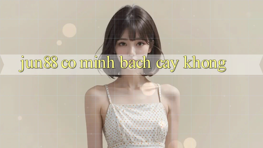 Jun88 có minh bạch cậy không? Jun88 có minh bạch cậy không?