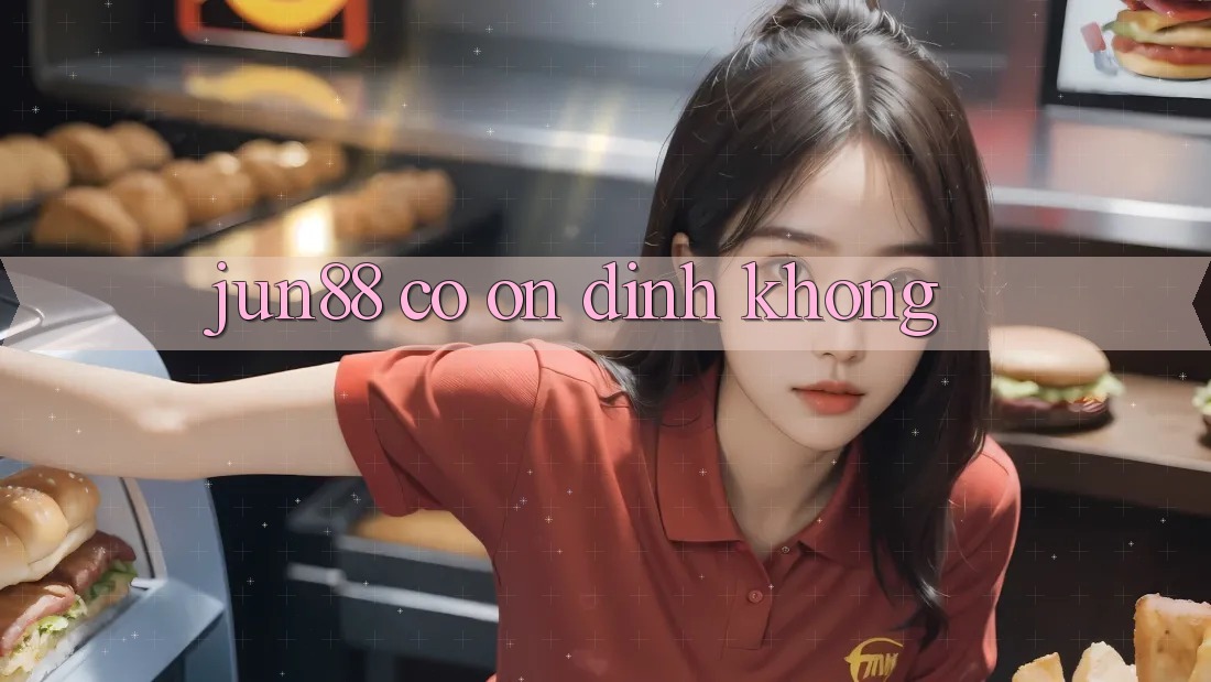 Jun88 có ổn định không?