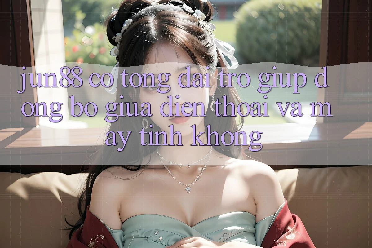 Jun88 có tổng đài trợ giúp đồng bộ giữa điện thoại và máy tính không? Jun88 có tổng đài trợ giúp đồng bộ giữa điện thoại và máy tính không?