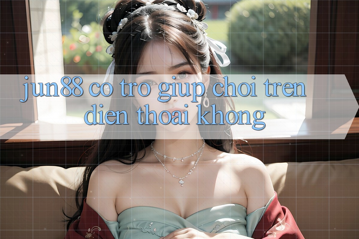 Jun88 có trợ giúp chơi trên điện thoại không?