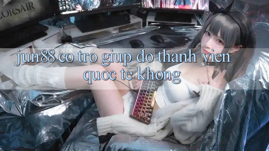 Jun88 có trợ giúp đỡ thành viên quốc tế không? Jun88 có trợ giúp đỡ thành viên quốc tế không?