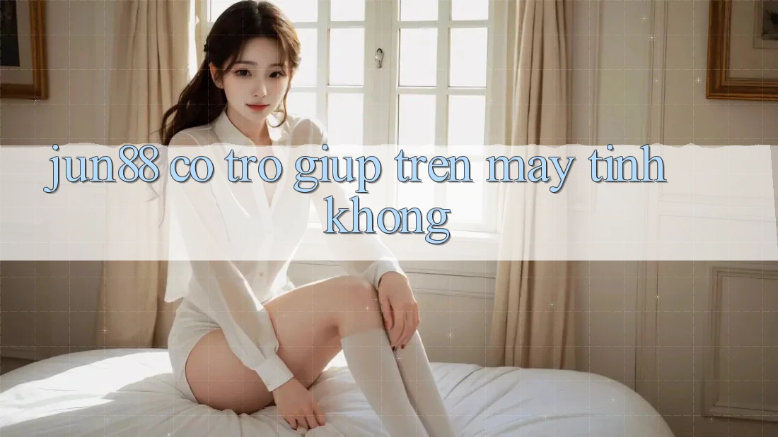 Jun88 có trợ giúp trên máy tính không? Jun88 có trợ giúp trên máy tính không?