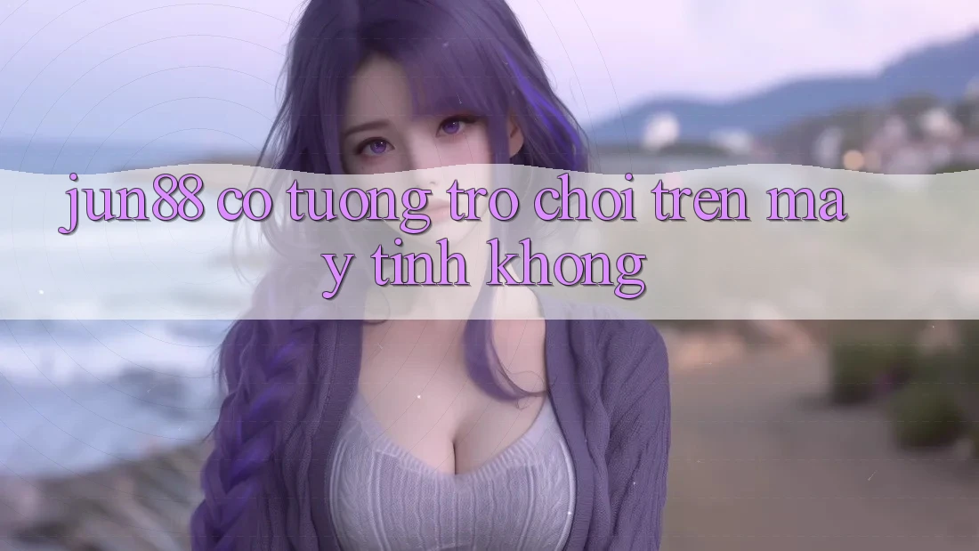 jun88 có tương trợ chơi trên máy tính không? jun88 có tương trợ chơi trên máy tính không?