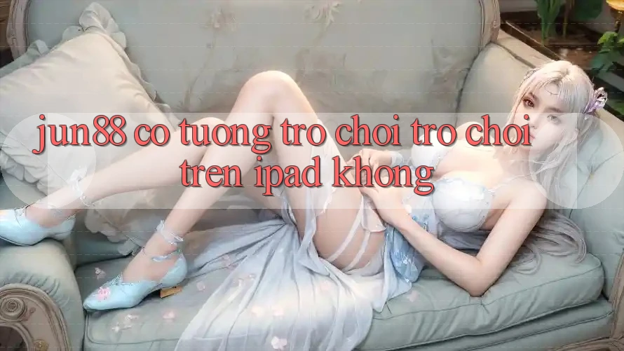 Jun88 có tương trợ chơi trò chơi trên iPad không?