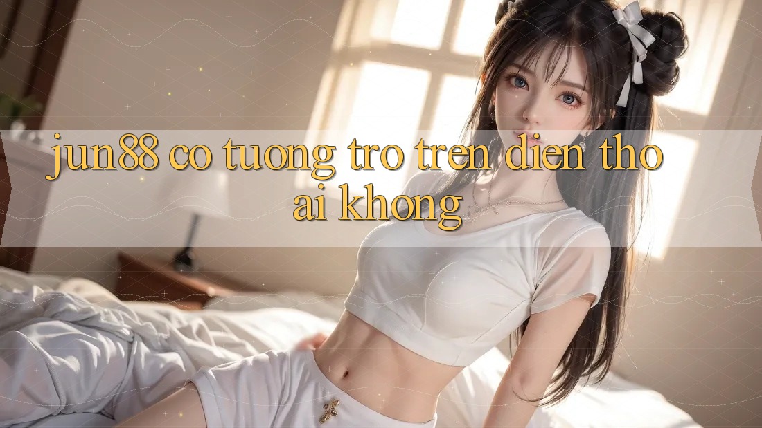 Jun88 có tương trợ trên điện thoại không? Jun88 có tương trợ trên điện thoại không?