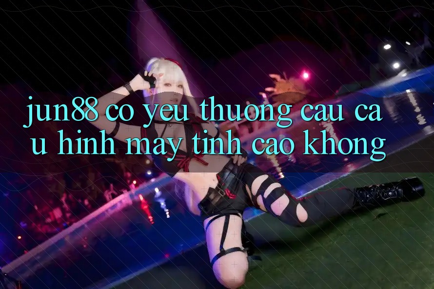 jun88 có yêu thương cầu cấu hình máy tính cao không? jun88 có yêu thương cầu cấu hình máy tính cao không?