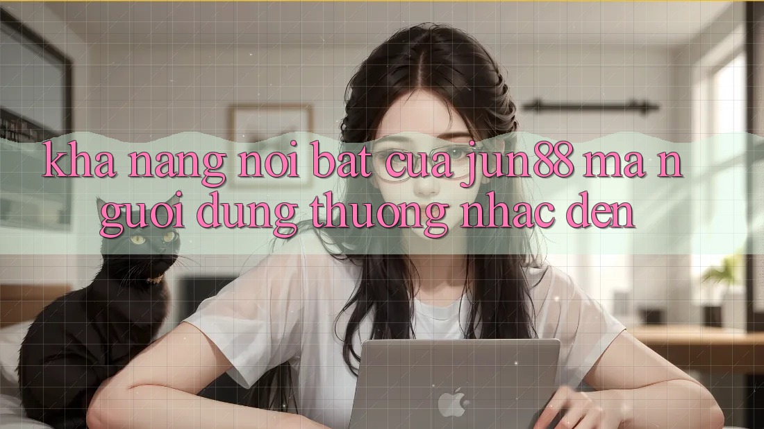 Khả năng nổi bật của jun88 mà người dùng thường nhắc đến Khả năng nổi bật của jun88 mà người dùng thường nhắc đến