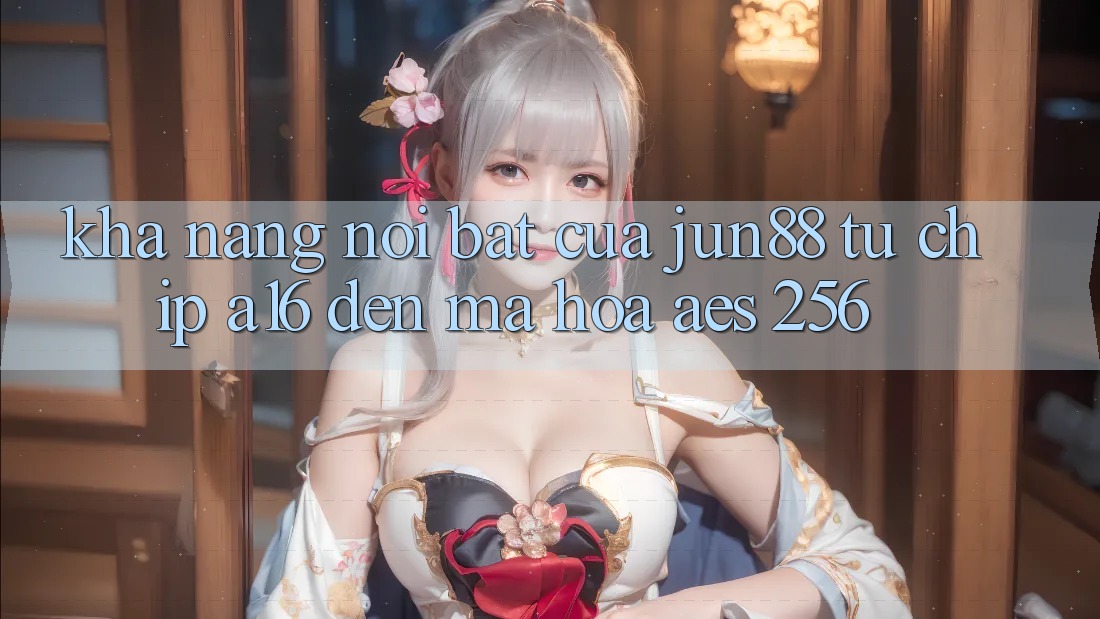 Khả năng nổi bật của jun88 — từ chip A16 đến mã hóa AES-256