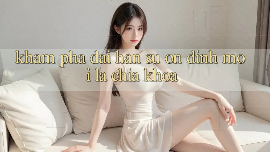 Khám phá dài hạn: Sự ổn định mới là chìa khóa Khám phá dài hạn: Sự ổn định mới là chìa khóa