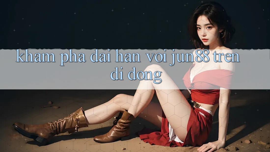 Khám phá dài hạn với jun88 trên di động Khám phá dài hạn với jun88 trên di động
