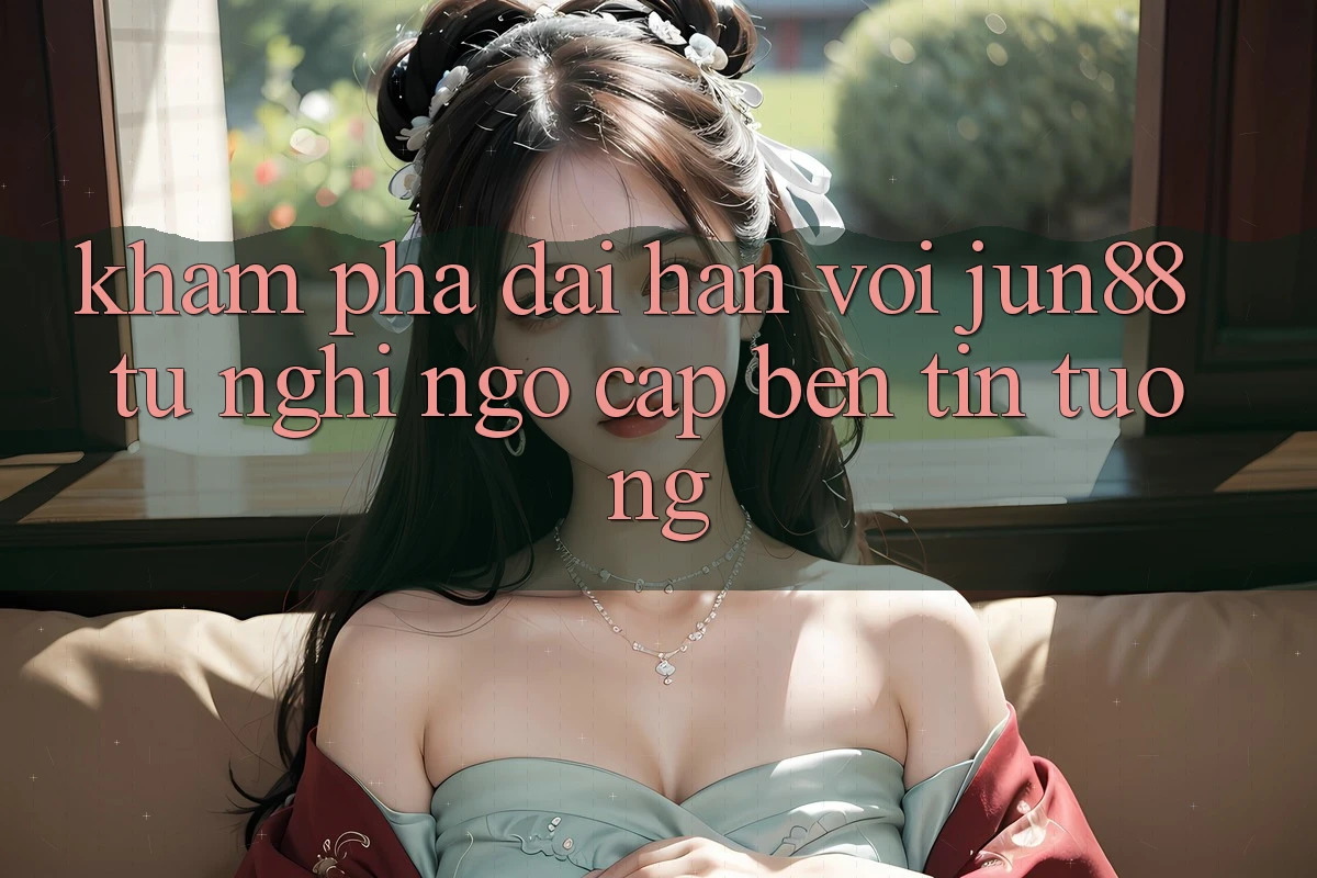 Khám phá dài hạn với jun88: từ nghi ngờ cập bến tin tưởng Khám phá dài hạn với jun88: từ nghi ngờ cập bến tin tưởng