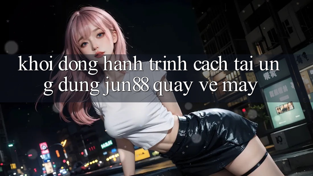 Khởi động hành trình: Cách tải ứng dụng Jun88 quay về máy Khởi động hành trình: Cách tải ứng dụng Jun88 quay về máy