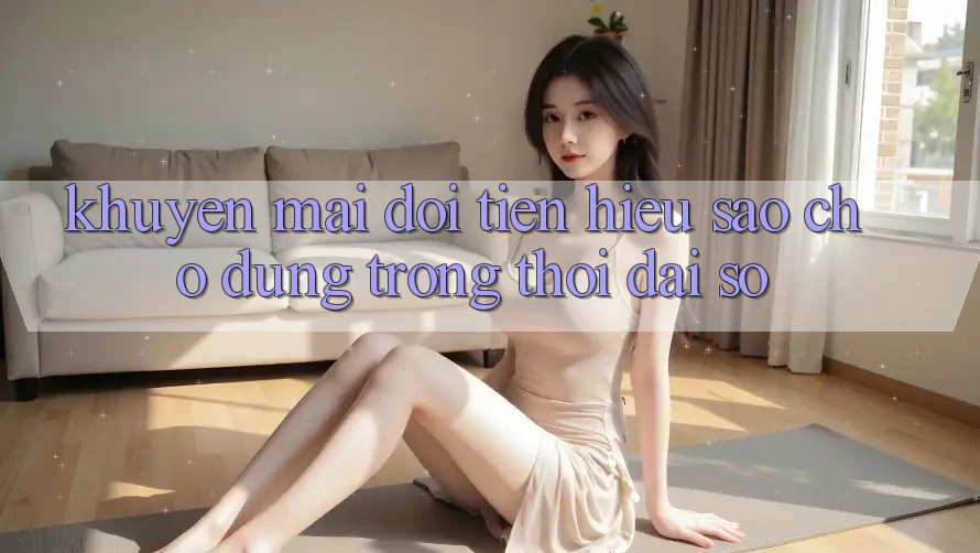 “Khuyến mãi đổi tiền” – Hiểu sao cho đúng trong thời đại số? “Khuyến mãi đổi tiền” – Hiểu sao cho đúng trong thời đại số?