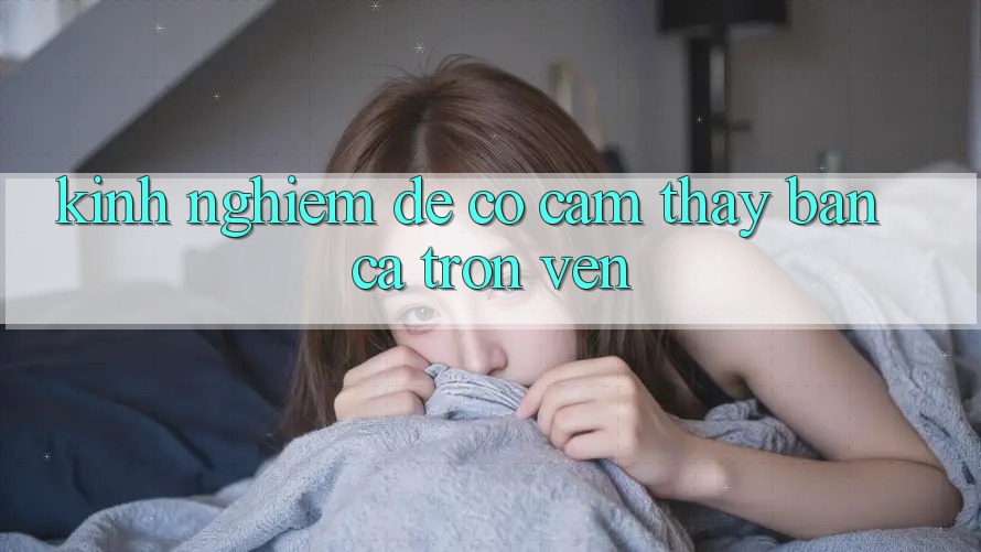 Kinh nghiệm Để Có Cảm thấy “Bắn Cá” Trọn Vẹn Kinh nghiệm Để Có Cảm thấy “Bắn Cá” Trọn Vẹn
