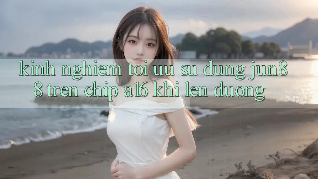 Kinh nghiệm tối ưu sử dụng Jun88 trên chip A16 khi lên đường Kinh nghiệm tối ưu sử dụng Jun88 trên chip A16 khi lên đường