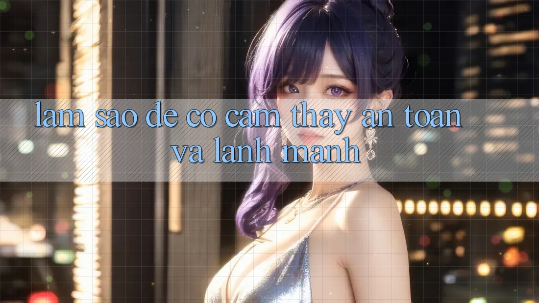 Làm Sao Để Có Cảm thấy An Toàn Và Lành Mạnh? Làm Sao Để Có Cảm thấy An Toàn Và Lành Mạnh?