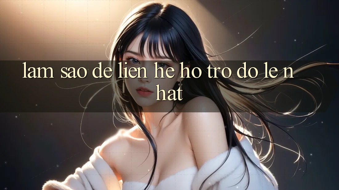 Làm sao để liên hệ hỗ trợ đỡ lẹ nhất? Làm sao để liên hệ hỗ trợ đỡ lẹ nhất?