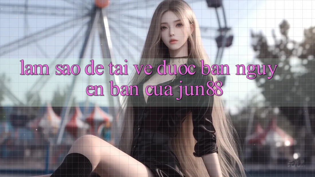 Làm sao để tải về được bản nguyên bản của jun88? Làm sao để tải về được bản nguyên bản của jun88?