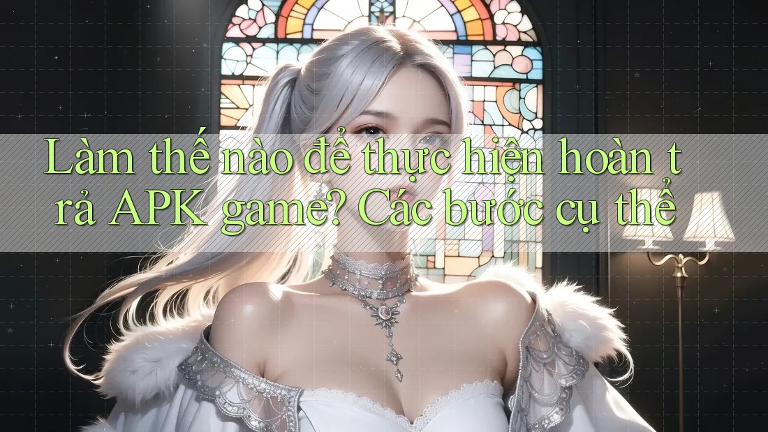 Làm thế nào để thực hiện hoàn trả APK game? Các bước cụ thể Làm thế nào để thực hiện hoàn trả APK game? Các bước cụ thể