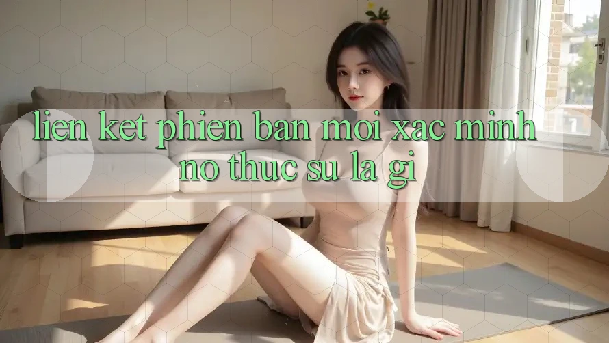 “Liên kết phiên bản mới Xác minh” – Nó thực sự là gì? “Liên kết phiên bản mới Xác minh” – Nó thực sự là gì?
