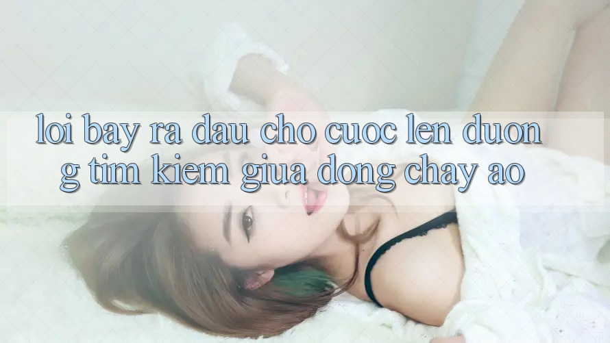 LỜI BÀY RA ĐẦU CHO CUỘC LÊN ĐƯỜNG TÌM KIẾM GIỮA DÒNG CHẢY ẢO LỜI BÀY RA ĐẦU CHO CUỘC LÊN ĐƯỜNG TÌM KIẾM GIỮA DÒNG CHẢY ẢO