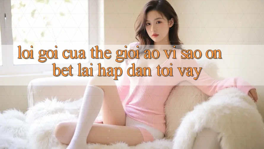 Lời Gọi Của Thế Giới Ảo: Vì Sao “On Bet” Lại Hấp Dẫn Tới Vậy?