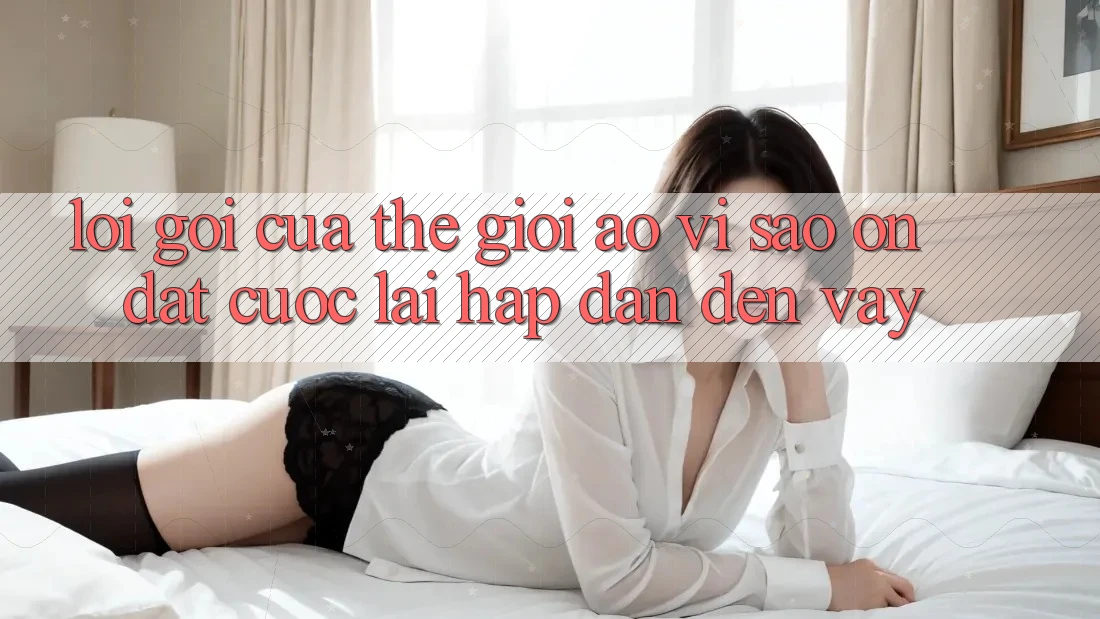 Lời Gọi Của Thế Giới Ảo: Vì Sao “On Đặt cược” Lại Hấp Dẫn Đến Vậy? Lời Gọi Của Thế Giới Ảo: Vì Sao “On Đặt cược” Lại Hấp Dẫn Đến Vậy?