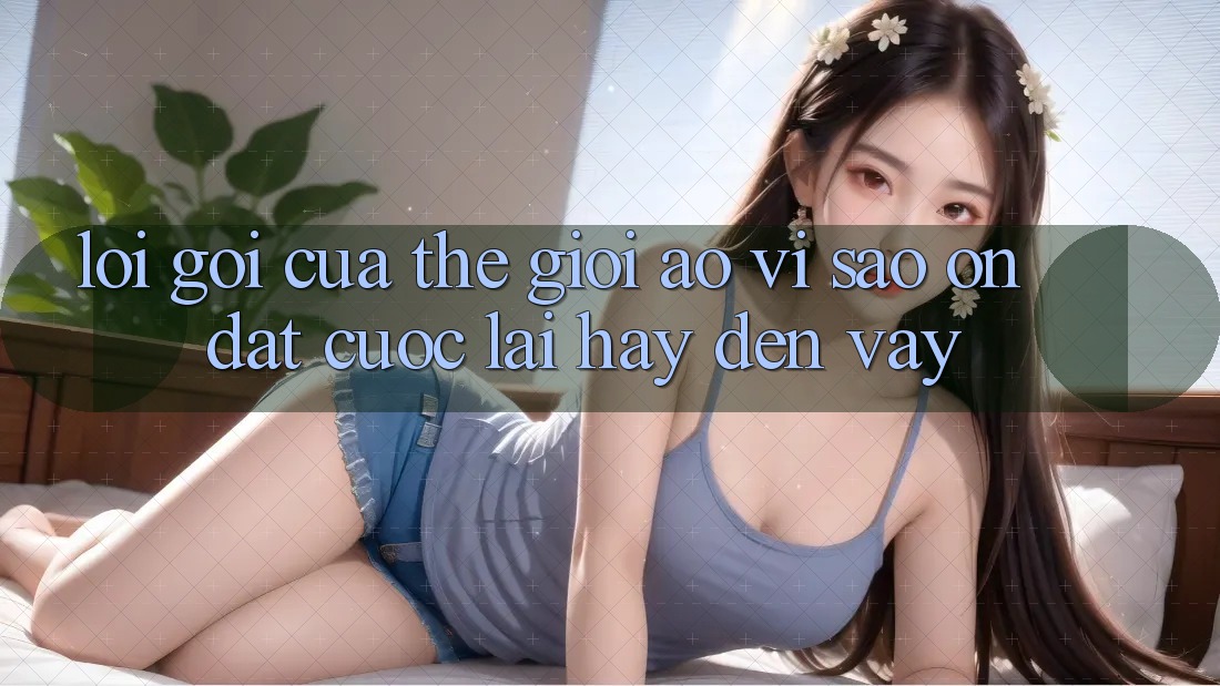 Lời Gọi Của Thế Giới Ảo: Vì Sao “On Đặt cược” Lại Hay Đến Vậy? Lời Gọi Của Thế Giới Ảo: Vì Sao “On Đặt cược” Lại Hay Đến Vậy?