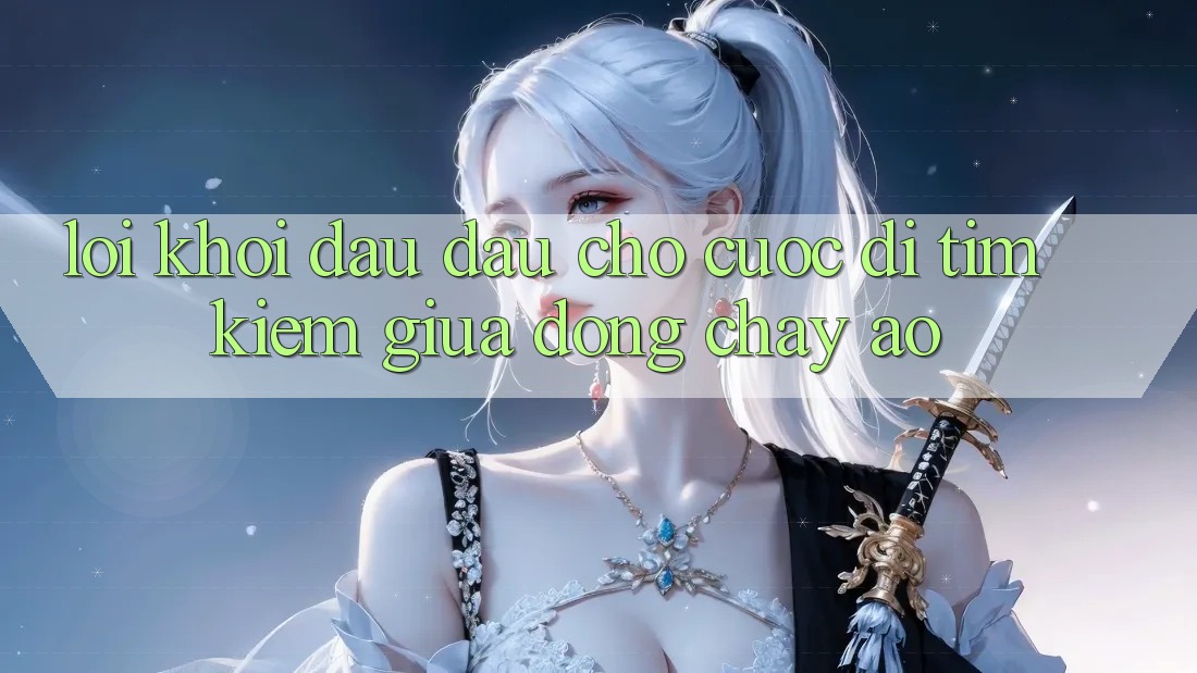 LỜI KHỞI ĐẦU ĐẦU CHO CUỘC ĐI TÌM KIẾM GIỮA DÒNG CHẢY ẢO LỜI KHỞI ĐẦU ĐẦU CHO CUỘC ĐI TÌM KIẾM GIỮA DÒNG CHẢY ẢO