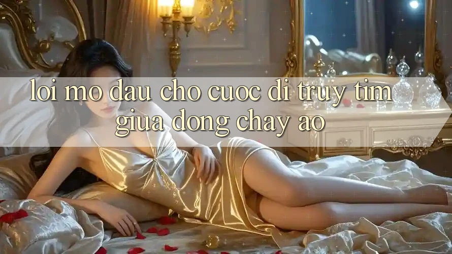 LỜI MỞ ĐẦU CHO CUỘC ĐI TRUY TÌM GIỮA DÒNG CHẢY ẢO LỜI MỞ ĐẦU CHO CUỘC ĐI TRUY TÌM GIỮA DÒNG CHẢY ẢO