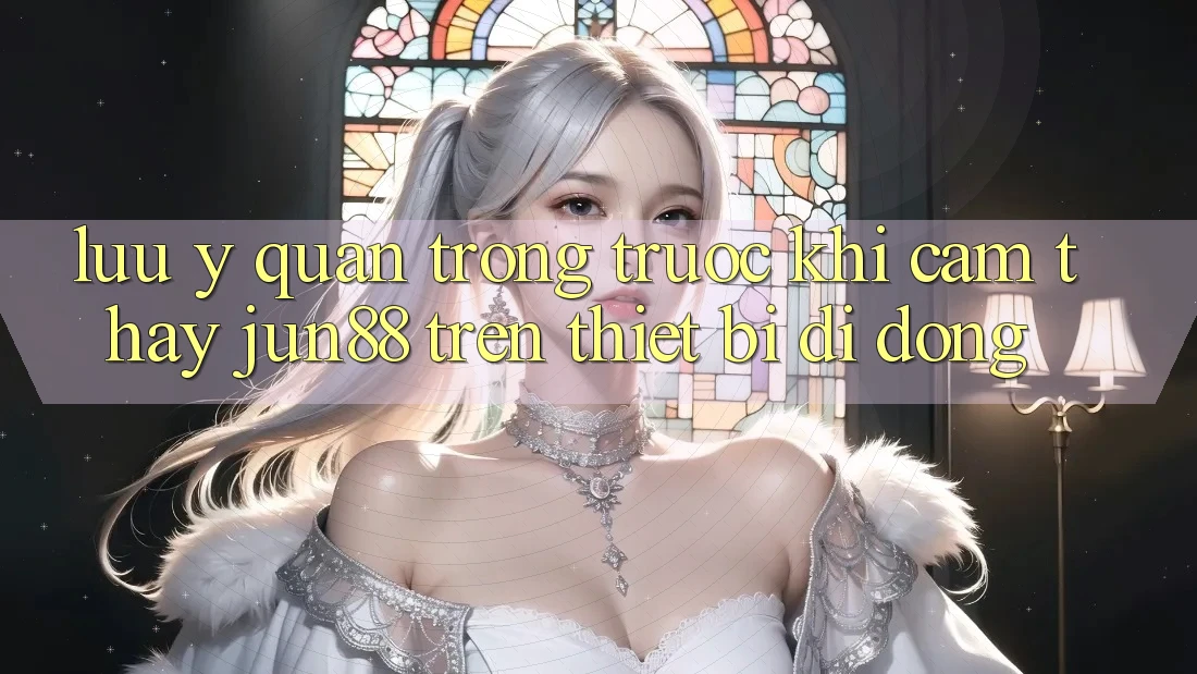 Lưu ý quan trọng trước khi cảm thấy Jun88 trên thiết bị di động Lưu ý quan trọng trước khi cảm thấy Jun88 trên thiết bị di động