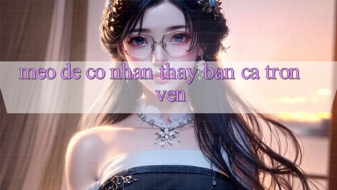 Mẹo Để Có Nhận thấy “Bắn Cá” Trọn Vẹn Mẹo Để Có Nhận thấy “Bắn Cá” Trọn Vẹn